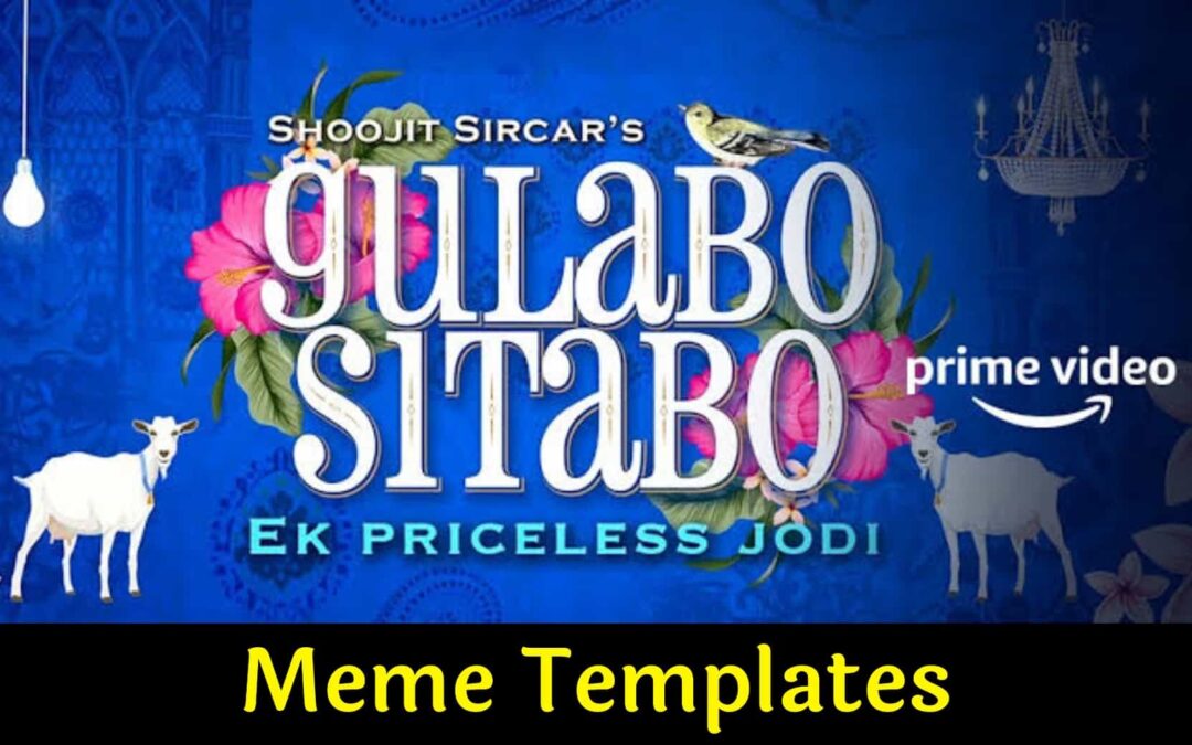 Gulabo Sitabo Meme Templates